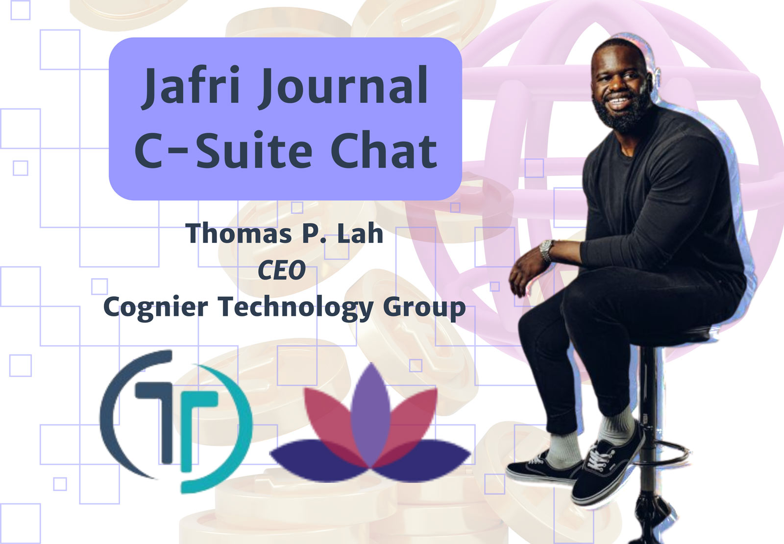 Jafri Journal C-Suite Chat: Thomas Lah, Founder & Chairman of Cognier Technology Group LLC