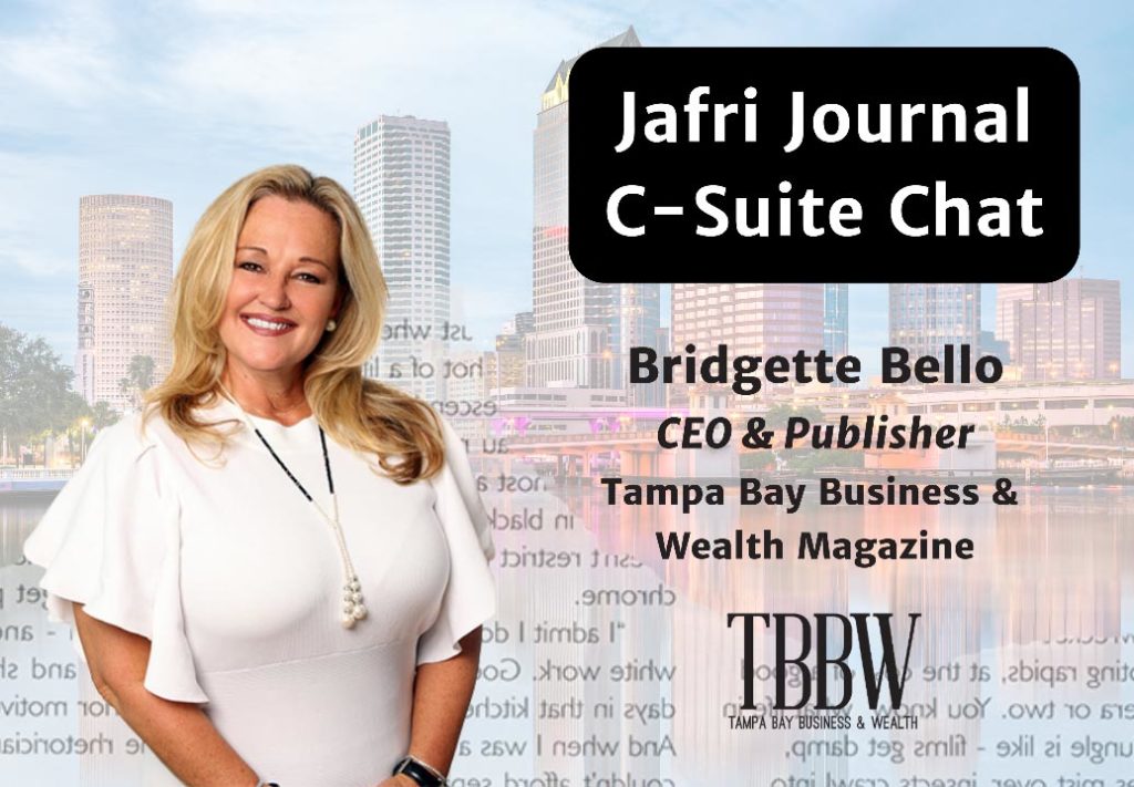 Jafri Journal C-Suite Chat: Bridgette Bello, CEO & Publisher of Tampa Bay Business & Wealth Magazine